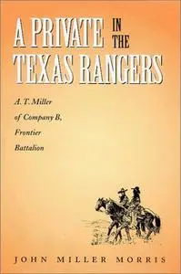 A Private in the Texas Rangers: A.T. Miller of Company B, Frontier Battalion   [Repost]