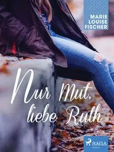 «Nur Mut, liebe Ruth» by Marie Louise Fischer