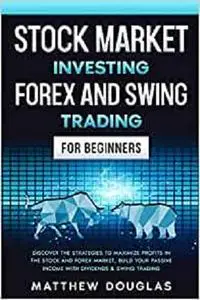 Stock Market Investing: Forex and Swing Trading for Beginners