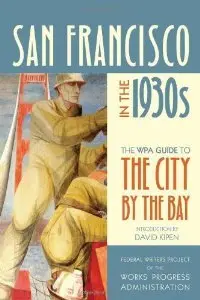 San Francisco in the 1930s: The WPA Guide to the City by the Bay (WPA Guides)