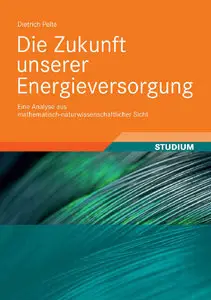 Die Zukunft unserer Energieversorgung: Eine Analyse aus mathematisch-naturwissenschaftlicher Sicht (repost)
