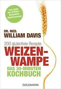 "Weizenwampe - Das 30-Minuten-Kochbuch: 200 glutenfreie Rezepte (repost)