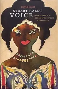 Stuart Hall's Voice: Intimations of an Ethics of Receptive Generosity