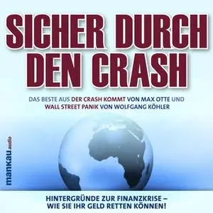 «Sicher durch den Crash: Hintergründe zur Finanzkrise - Wie Sie Ihr Geld retten können!» by Wolfgang Köhler,Max Otte