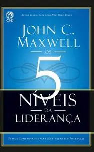 «Os 5 Níveis da Liderança» by John C. Maxwell