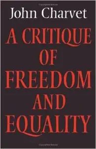 A Critique of Freedom and Equality (Cambridge Studies in the History and Theory of Politics) by John Charvet