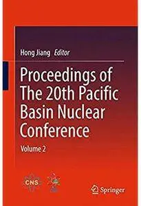 Proceedings of The 20th Pacific Basin Nuclear Conference: Volume 2 [Repost]