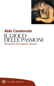 Aldo Carotenuto – Il gioco della passioni. Dinamiche dei rapporti amorosi (2002)