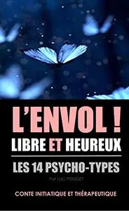 L'ENVOL ! LIBRE ET HEUREUX: livre de développement personnel, psychologie, psychothérapie