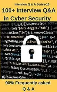 100+ Interview Q & A in Cyber Security: 90% Frequently asked Q & A (Interview Q & A Series Book 16)