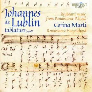 Corina Marti - Johannes de Lublin Tablature: Keyboard Music from Renaissance Poland (2018)
