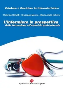 Giuseppe Marmo, Maria Adele Schirru - L'infermiere in prospettiva: dalla formazione all'esercizio professionale