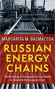 Russian Energy Chains: The Remaking of Technopolitics from Siberia to Ukraine to the European Union