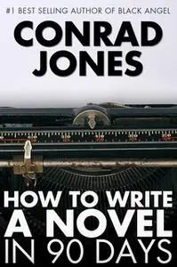 «How to Write a Novel in 90 Days» by Conrad Jones