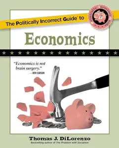The Politically Incorrect Guide to Economics (The Politically Incorrect Guides)
