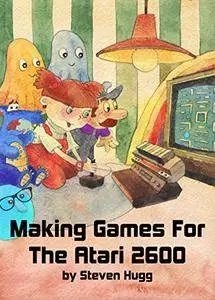 Making Games For The Atari 2600 (The 8bitworkshop Series Book 1)