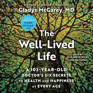 The Well-Lived Life: A 102-Year-Old Doctor's Six Secrets to Health and Happiness at Every Age [Audiobook]