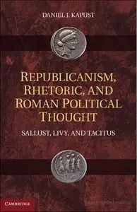 Republicanism, Rhetoric, and Roman Political Thought: Sallust, Livy, and Tacitus