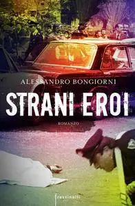 Alessandro Bongiorni - Strani eroi