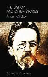 «The Bishop and Other Stories (Serapis Classics)» by Anton Chekov