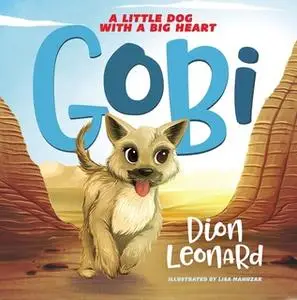 «Gobi: A Little Dog with a Big Heart (picture book)» by Dion Leonard