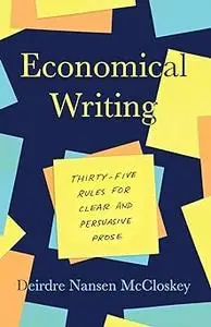 Economical Writing, Third Edition: Thirty-Five Rules for Clear and Persuasive Prose