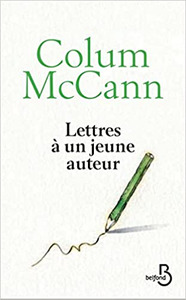 Lettres à un jeune auteur - Colum McCANN