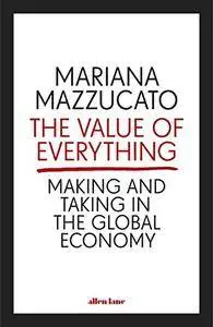 The Value of Everything: Making and Taking in the Global Economy