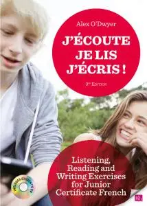 J'Écoute Je Lis J'Écris! - Listening, Reading and Writing Exercises for Junior Certificate French, 3rd Edition by Alex O’Dwyer