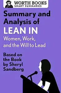 «Summary and Analysis of Lean In: Women, Work, and the Will to Lead» by Worth Books