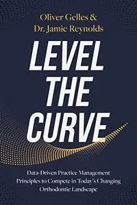 Level the Curve: Data-Driven Practice Management Principles to Compete in Today's Changing Orthodontic Landscape