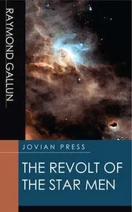 «The Revolt of the Star Men» by Raymond Gallun