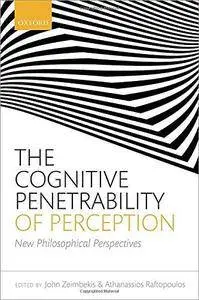 The Cognitive Penetrability of Perception: New Philosophical Perspectives (Repost)
