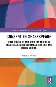 Consent in Shakespeare: What Women Do and Don’t Say and Do in Shakespeare’s Mediterranean Comedies and Origin Stories