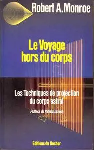 Robert A. Monroe, "Le voyage hors du corps : Techniques de projection du corps astral"
