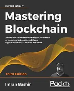 Mastering Blockchain: A deep dive into distributed ledgers, consensus protocols, smart contracts, DApps (repost)