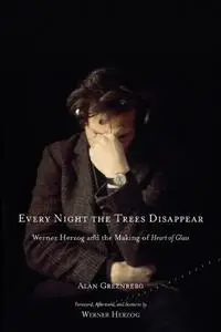 Every Night the Trees Disappear: Werner Herzog and the Making of Heart of Glass (Repost)