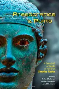 Presocratics and Plato: Festschrift at Delphi in Honor of Charles Kahn (repost)