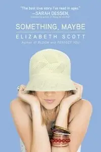 «Something, Maybe» by Elizabeth Scott