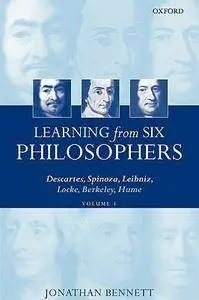 Learning from Six Philosophers: Descartes, Spinoza, Leibniz, Locke, Berkeley, Hume, Volume 1 (repost)