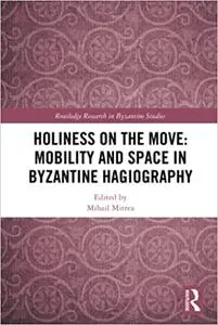 Holiness on the Move: Mobility and Space in Byzantine Hagiography