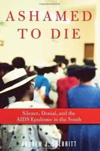 Ashamed to Die: Silence, Denial, and the AIDS Epidemic in the South