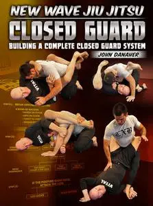 New Wave Jiu Jitsu: Closed Guard - Building A Complete Closed Guard System