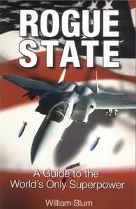 Rogue State: A Guide to the World's Only Superpower