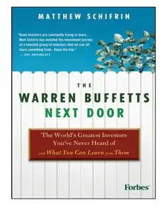 Matthew Schifrin - The Warren Buffetts Next Door: The World's Greatest Investors You've Never Heard Of [Repost]