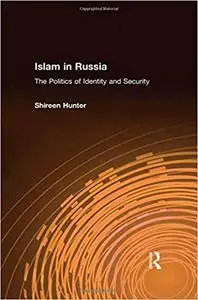 Islam in Russia: The Politics of Identity and Security