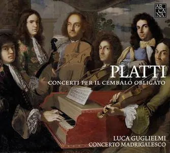 Luca Guglielmi & Concerto Madrigalesco - Platti: Concerti per il cembalo obligato (2014) [Official Digital Download]