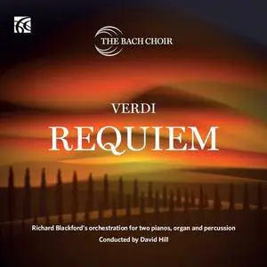 The Bach Choir, David Hill - Verdi: Requiem - Richard Blackford's Orchestration for Two Pianos, Organ and Percussion (2023)
