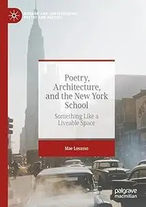 Poetry, Architecture, and the New York School: Something Like a Liveable Space