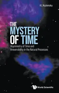 Mystery Of Time, The: Asymmetry Of Time And Irreversibility In The Natural Processes
